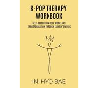 K-Pop Therapy Workbook: Self-Reflection, Deep Work and Transformation Through Taemin’s Music