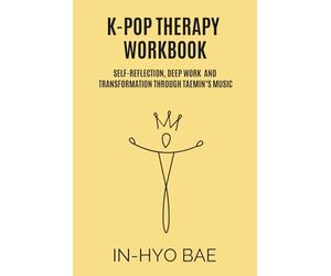K-Pop Therapy Workbook: Self-Reflection, Deep Work and Transformation Through Taemin’s Music