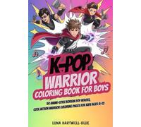 K-Pop Warrior Coloring Book for Boys: 50 Anime-Style Korean Pop Heroes, Cool Action Warrior Coloring Pages for Kids Ages 8-12