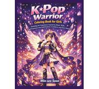K-Pop Warrior Coloring Book for Girls: A Dazzling Art Experience Inspired by Music, Style, and Self-Expression that Builds Confidence, Creativity, and Inner Strength