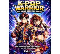 K-Pop Warrior Coloring Book for Teens: Bold Anime-Style Idols, Fierce Warriors, and Epic Coloring Pages