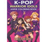 K-POP WARRIOR IDOLS - Anime Coloring Book: Dynamic Singers, Dancers & Fantasy Idols to Color