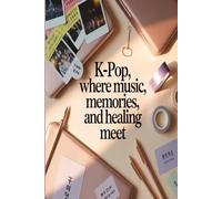 K-POP: Where Music, Memories, and Healing Meet: A sophisticated notebook for K-pop lovers and dreamers