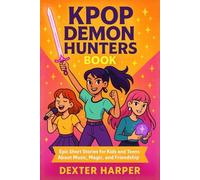 K-Pop's De-mon Hun-ters Book: Epic Short Stories for Kids and Teens About Music, Magic, and Friendship