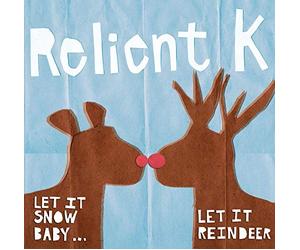 K Relient - Let Is Snow Baby... Let It Reindeer