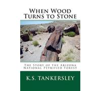 K S Tankersley When Wood Turns to Stone (Tascabile) Exploring Nature