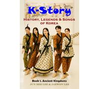 K-Story: History, Legend & Songs of Korea: Korean History for English-speaking Children and Adults