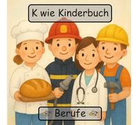 K wie Kinderbuch - Berufe: Mein erstes Berufe-ABC - Von A bis Z entdecken