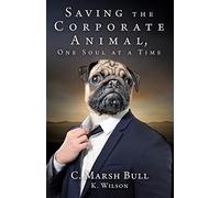 K Wilson C Marsh Bul Saving the Corporate Animal, One Soul at a Tim (Tascabile)