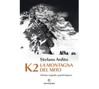 K2 la montagna del mito. Vittorie, tragedie, grandi imprese [Paperback] [Jun 28,