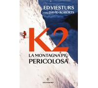 K2. La Montagna Più Pericolosa Della Terra - Ed Viesturs e David Roberts - 2023