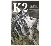 K2. Storia della montagna impossibile. Ediz. illustrata
