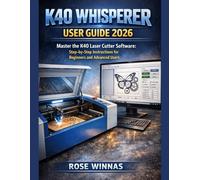 K40 Whisperer user guide 2026: Master the K40 Laser Cutter Software: Step-by-Step Instructions for Beginners and Advanced Users