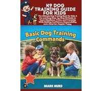K9 DOG TRAINING GUIDE FOR KIDS: The Ultimate Dog Training Book for Kids: A Fun and Easy Step- by-Step K9 Guide to Teach Obedience, Tricks, and ... Responsibility, and a Smarter, Happier Puppy