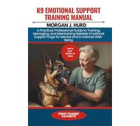 K9 EMOTIONAL SUPPORT TRAINING MANUAL: A Practical, Professional Guide to Training, Managing, and Maintaining Reliable Emotional Support Dogs for Mental and Emotional Well-Being: 25