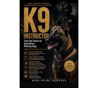 K9 INSTRUCTOR: Train-the-Trainer for Operational Working Dogs