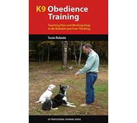 K9 Obedience Training: Teaching Pets and Working Dogs to Be Reliable and Free-Thinking