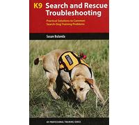 K9 Search and Rescue Troubleshooting: Practical Solutions to Common Search Dog Training Problems