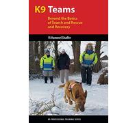 K9 Teams: Beyond the Basics of Search and Rescue and Recovery: Beyond the Basics for Search and Rescue and Recovery