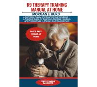 K9 THERAPY TRAINING MANUAL AT HOME: A Complete Puppy and Dog Training Handbook - A Practical Guide for Beginners, Families, Handlers, and Professionals in Therapy Dog Development: 26
