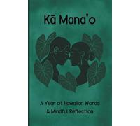 Kā Mana'o: Journal for A Year of Hawaiian Words and Mindful Reflection