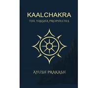 Kaalchakra: The Yaksha Prophecies: - A Mythological Thriller of Time, Secrets, and Ancient India