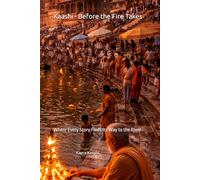 Kaashi - Before the Fire Takes: Where Every Story Finds Its Way to the River