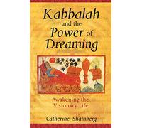 Kabbalah And The Power Of Dreaming: Awakening The Visionary Life
