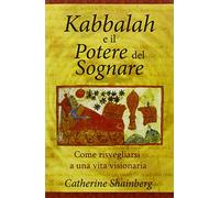 Kabbalah e il potere del sognare. Come risvegliarsi a una vita visionaria