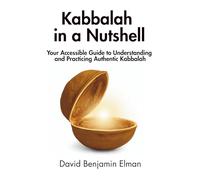 Kabbalah in a Nutshell: Your Accessible Guide to Understanding and Practicing Authentic Kabbalah