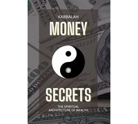 Kabbalah Money Secrets: The Spiritual Architecture of Wealth: The Invisible Blueprint Behind Earning, Receiving, and Radiating Abundance
