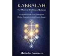 KABBALAH: The Mystical Tradition of Judaism: A Complete Guide to the Tree of Life, Divine Emanations, and Cosmic Repair