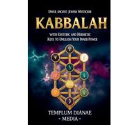Kabbalah: Unveil Ancient Jewish Mysticism, with Esoteric and Hermetic Keys to Unleash Your Inner Power
