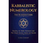 Kabbalistic Numerology: The Business Code: Revealing the Hidden Numerical Code That Shapes Business Names and Success.