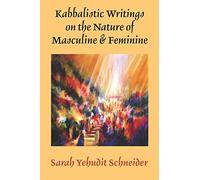 Kabbalistic Writings on the Nature of Masculine & Feminine