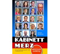 Kabinett Merz. Die neue Bundesregierung 2025-2029 im Porträt. Gesichter, Agenda und Herausforderungen für Deutschland