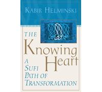 The Knowing Heart: A Sufi Path of Transformation by PhD Helminski, Kabir