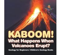 Kaboom What Happens When Volcanoes Erupt? Geology for Beginn (Copertina rigida)