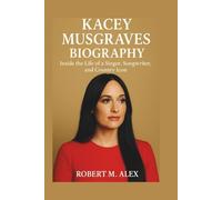 KACEY MUSGRAVES BIOGRAPHY: Inside the Life of a Singer, Songwriter, and Country Icon