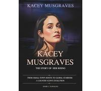 KACEY MUSGRAVES :The story of Her rising: From Small-Town Roots to Global Stardom: A Country Icon’s Evolution