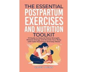 Kacey Quinn The Essential Postpartum Exercises and Nutrition Toolkit (Tascabile)