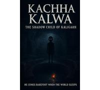 Kachha Kalwa: The Shadow Child of Kaligarh: A Supernatural Indian Horror Novel of Cursed Legends, Lost Recordings, and Psychological Terror