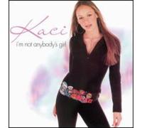 Kaci - I'm Not Anybodys Girl
