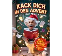Kack dich in den Advent - Der Klugscheißer-Adventskalender: Unnützes Wissen über Weihnachten - Das lustigste Klo-Buch zur Adventszeit