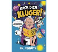 Kack dich klüger: Das ultimative Klobuch voller unnützem Wissen & Fun Facts