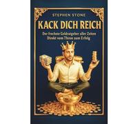 Kack Dich Reich: Der frechste Geldratgeber aller Zeiten direkt vom Thron zum Erfolg.