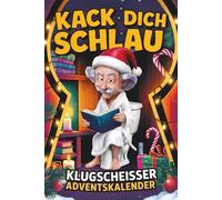 Kack dich schlau! Adventskalender - 24 Tage ultimatives Klugscheißer-Wissen fürs stille Örtchen: Der lustige Klo Adventskalender für Männer und Frauen - perfektes Geschenk für humorvolle Köpfe