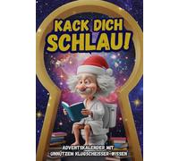 Kack dich schlau, humorvoller Denker!: 24 Adventskalender-Tage voller unnützem Klugscheißer-Wissen fürs Klo - das perfekte Geschenk für Männer auf dem Thron.