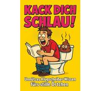 Kack dich schlau! Unnützes Klugscheißer-Wissen fürs Klo: Das perfekte Geschenk für Neugierige mit Humor.