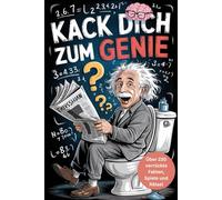 Kack dich zum Genie - Über 230 verrückte Fakten, Spiele und Rätsel I Das perfekte Geschenk für jeden Besserwisser